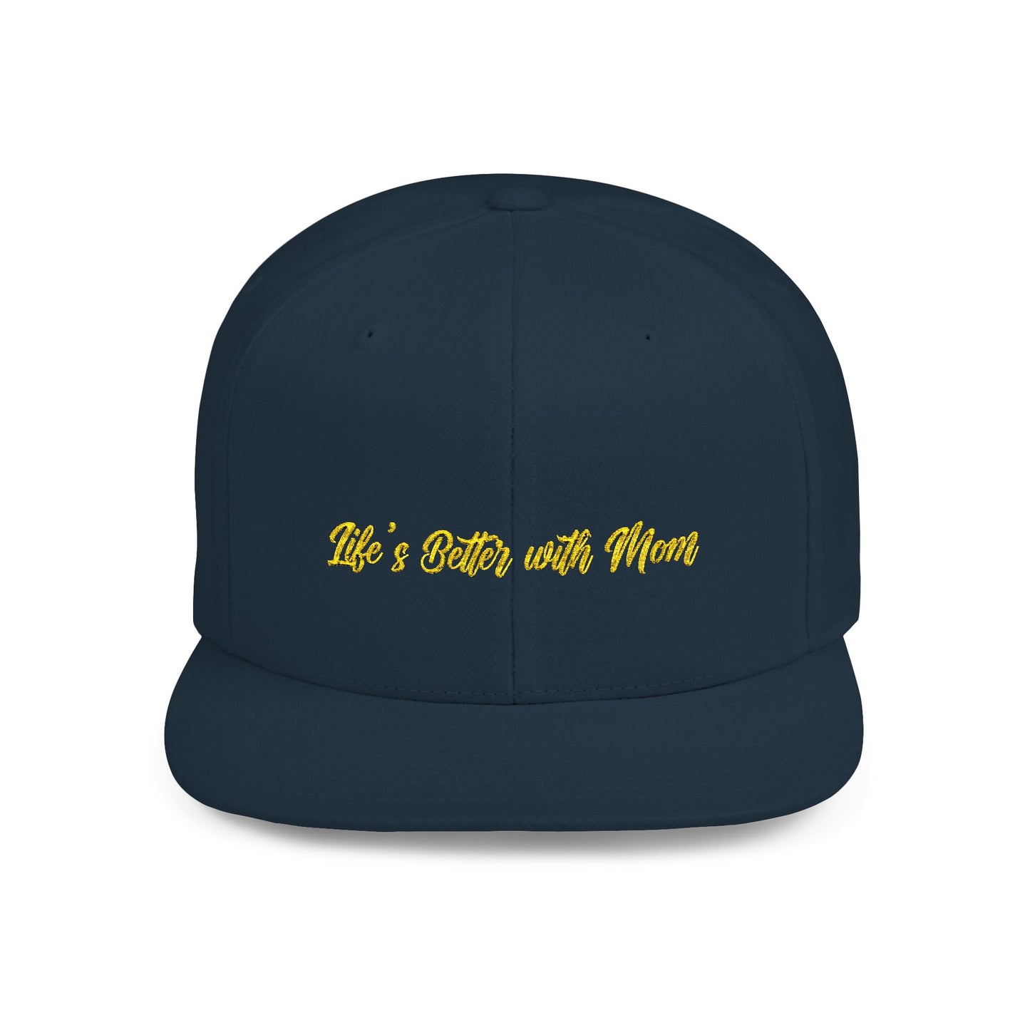 Text Life’s Better with Mom Flat Bill Snapback – Lightweight, Custom Fit, Premium Quality